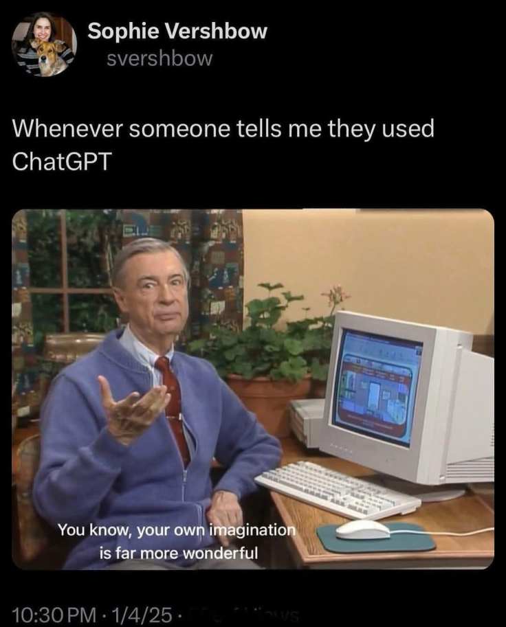 The script above an image of Mr. Rogers using a computer says "Whenever someone tells me they used ChatGPT." Below the image, it says, "You know, your own imagination is far more wonderful."