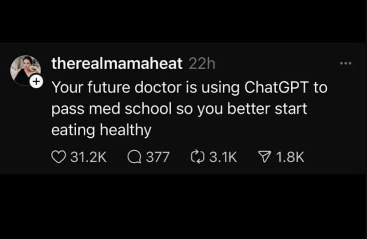 A social media post that says "Your future doctor is using ChatGPT to pass med school so you better start eating healthy"